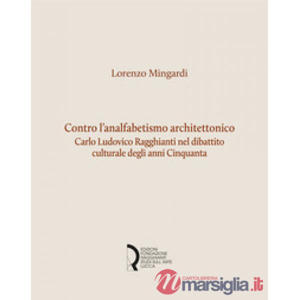 Contro l'analfabetismo architettonico. Carlo Ludovico Ragghianti nel dibattito culturale degli anni Cinquanta