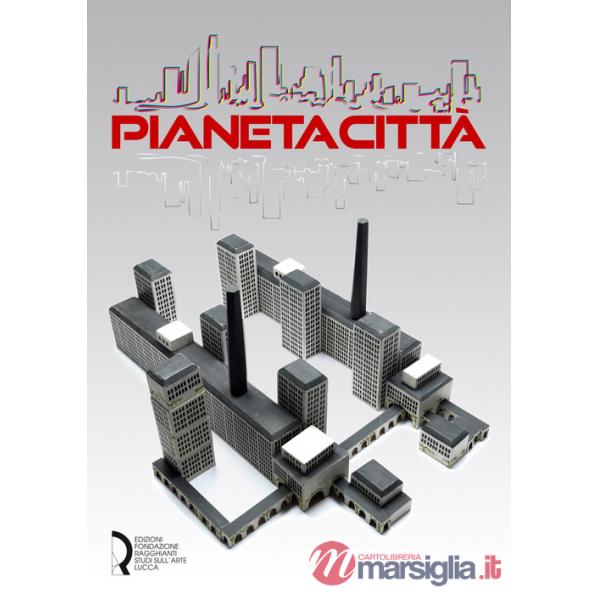 Pianeta città. Arti cinema musica design nella Collezione Rota 1900-2021. Ediz. illustrata