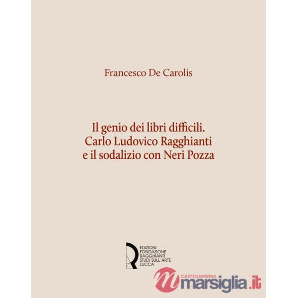 Genio dei libri difficili. Carlo Ludovico Ragghianti e il sodalizio con Neri Pozza (Il)