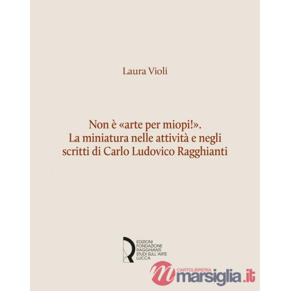 Non è «arte per miopi!». La miniatura nelle attività e negli scritti di Carlo Ludovico Ragghianti