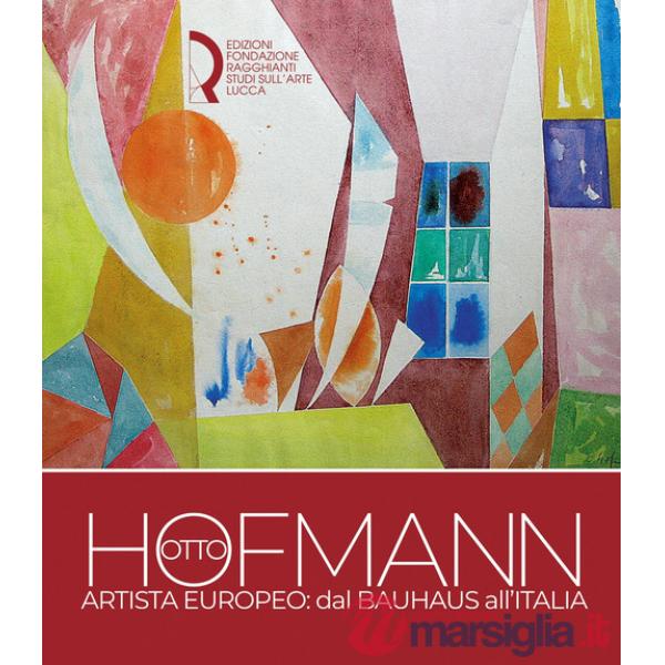 Otto Hofmann artista europeo: dal Bauhaus all'Italia