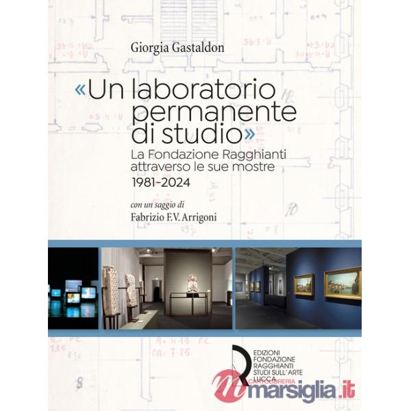 «Un laboratorio permanente di studio». La Fondazione Ragghianti attraverso le sue mostre 1981-2024