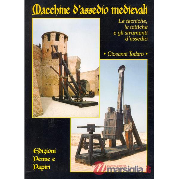 Macchine d'assedio medievali. Le tecniche, le tattiche e gli strumenti d'assedio