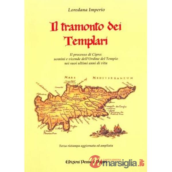 Tramonto dei templari. Il processo di Cipro: uomini e vicende dell'ordine nei suoi ultimi anni di vita (Il)
