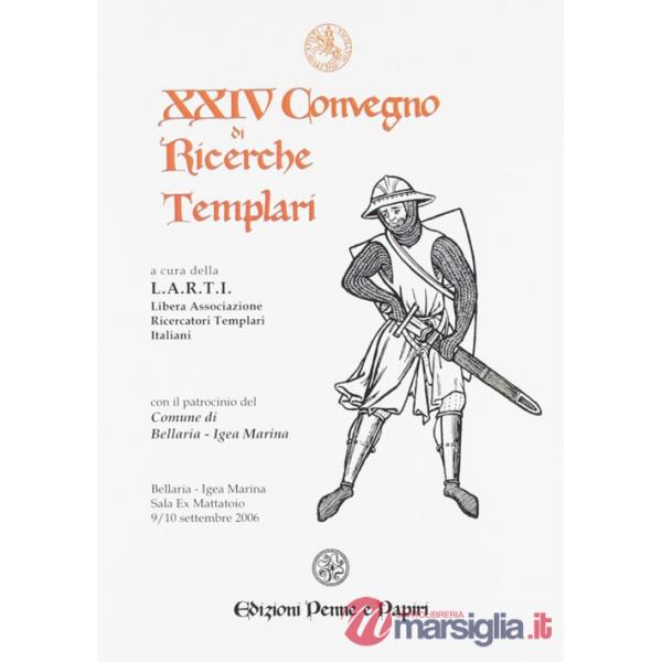 Atti del 24º Convegno di ricerche templari. Ediz. illustrata