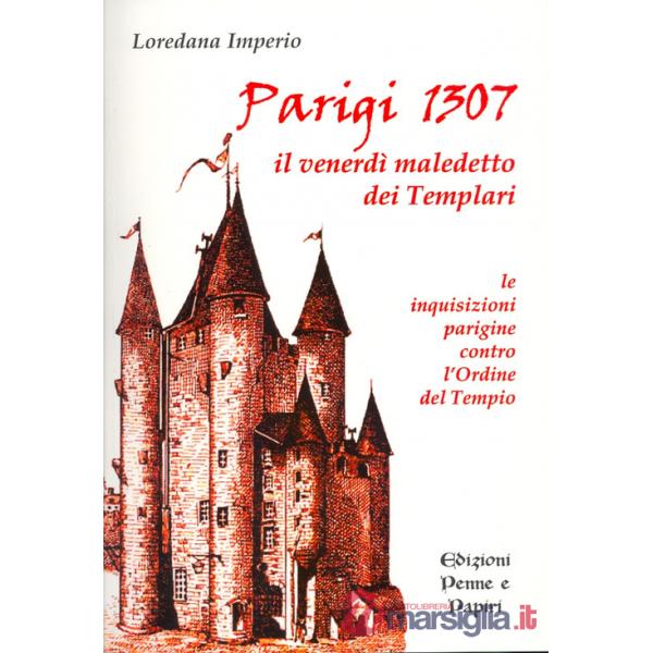 Parigi 1307. Il venerdì maledetto dei Templari. Le inquisizioni parigine contro l'Ordine del Tempio