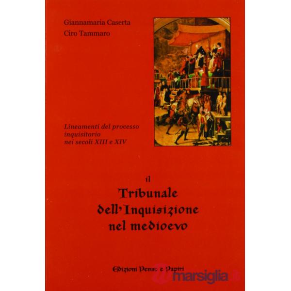 Tribunale dell'inquisizione nel Medioevo. Lineamenti del processo inquisitorio nei secoli XIII e XIV (Il)