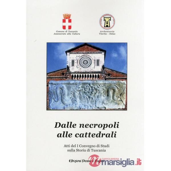 Dalle necropoli alle cattedrali. Atti del 1° Convegno di studi sulla storia di Tuscania