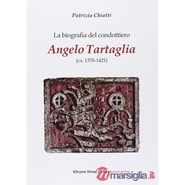 Biografia del condottiero Angelo Tartaglia (La)