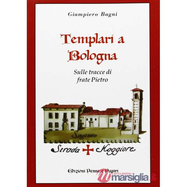 Templari a Bologna. Sulle tracce di frate Pietro