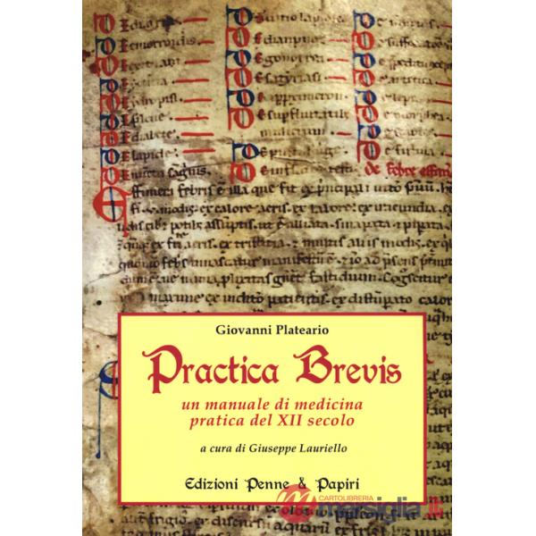 Practica brevis. Un manuale di medicina pratica del XII secolo. Ediz. italiana e latina
