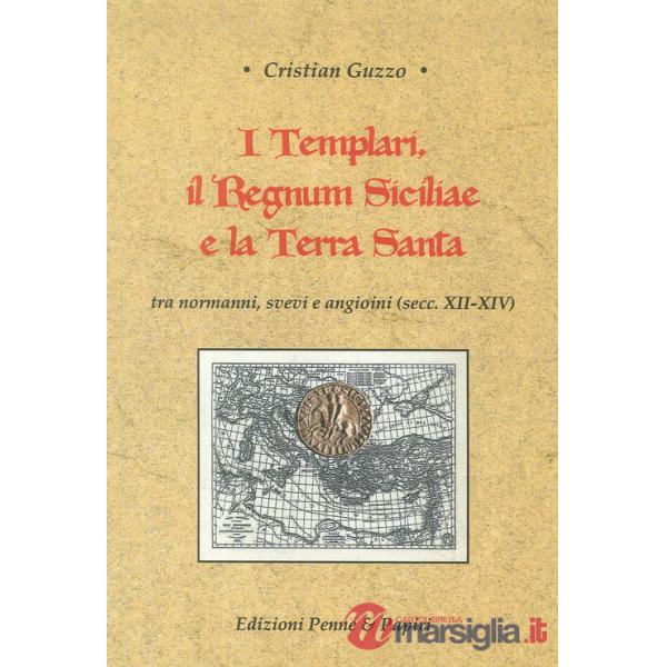 Templari, il Regnum Siciliae e la Terra Santa. Tra normanni, svevi e angioini (secc. XII-XIV) (I)