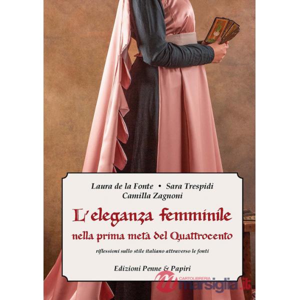 Eleganza femminile nella prima metà del Quattrocento. Riflessioni sullo stile italiano attraverso le fonti (L')