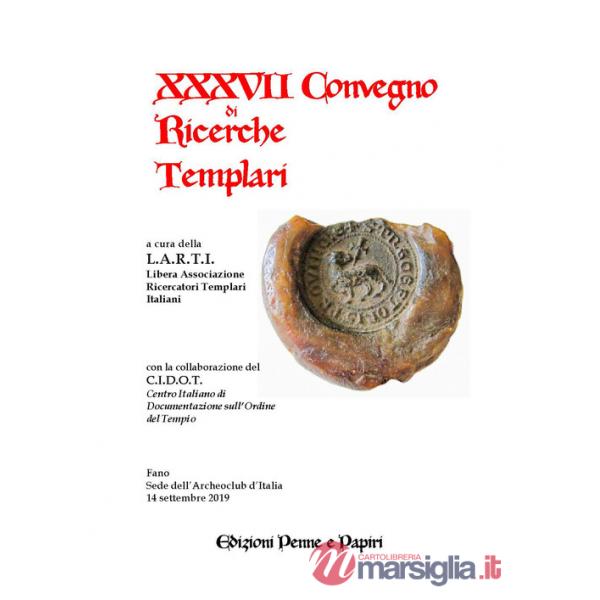 Atti del XXXVII Convegno di ricerche templari