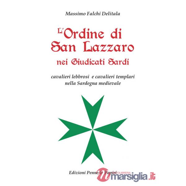 L'Ordine di San Lazzaro nei Giudicati sardi. Cavalieri lebbrosi e cavalieri templari nella Sardegna medievale