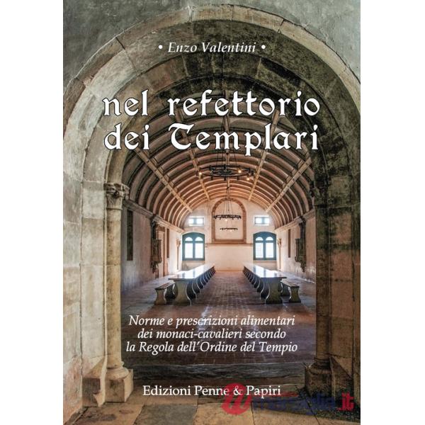 Nel refettorio dei Templari. Norme e prescrizioni alimentari dei monaci-cavalieri secondo la Regola dell'Ordine del Tempio