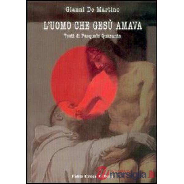 Uomo che Gesù amava. Un Gesù amoroso oltre i tabù, tra politica e visione (L')