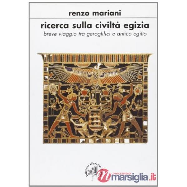Ricerca sulla civiltà egizia. Breve viaggio tra geroglifici e antico e antico Egitto