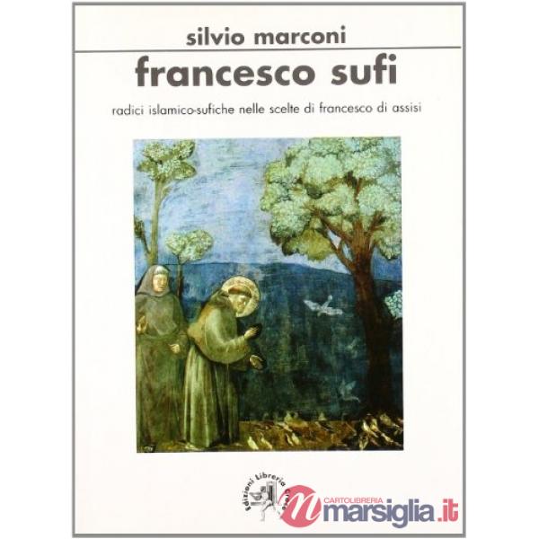 Francesco sufi. Radici islamicosufiche nelle scelte di Francesco d'Assisi