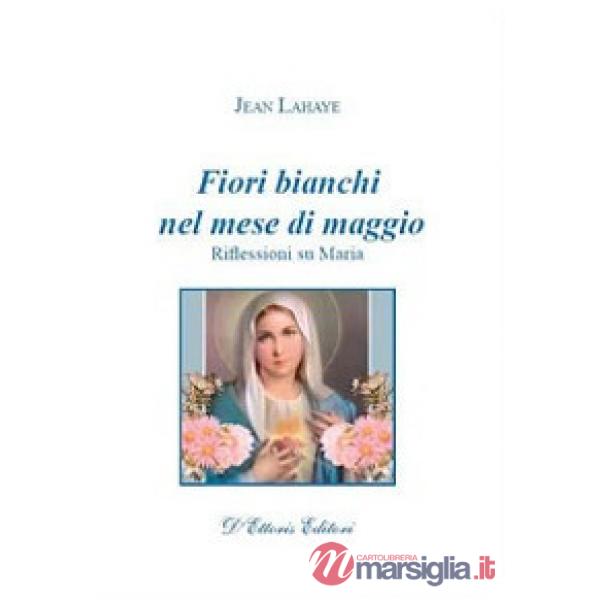 Fiori bianchi nel mese di maggio. Riflessioni su Maria
