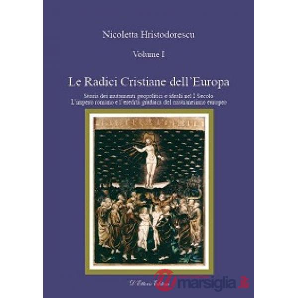 Radici cristiane dell'Europa (Le). Vol. 1: Storia dei mutamenti geipolitici e ideali nel I secolo. L'impero romano e l'eredità g