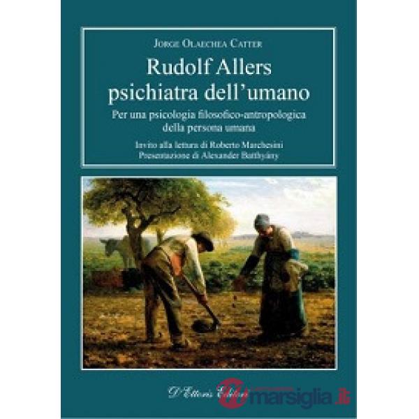 Rudolf Allers, psichiatra dell'umano. Per una psicologia filosofico-antropologic