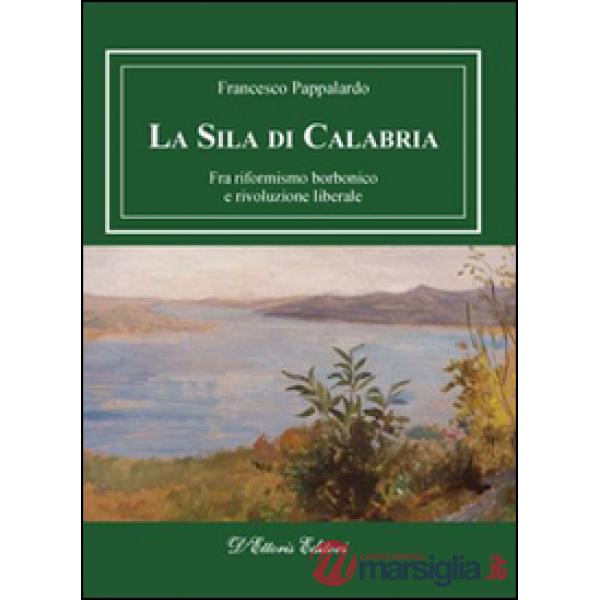 Sila di Calabria. Fra riformismo borbonico e rivoluzione liberale (La)