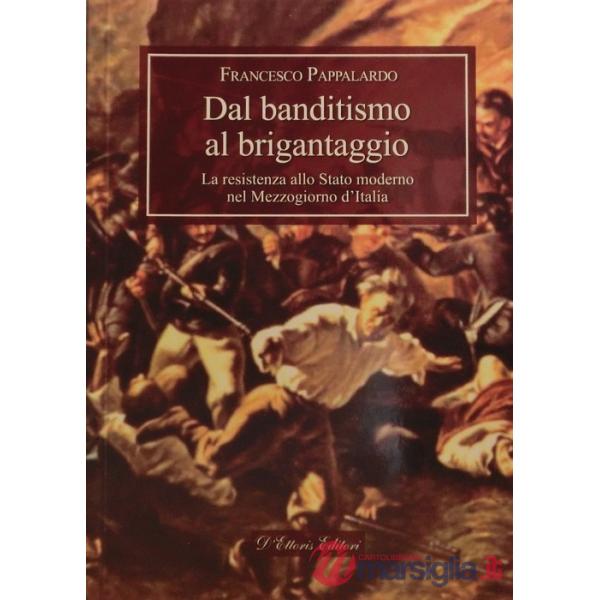 Dal banditismo al brigantaggio. La resistenza allo Stato moderno nel Mezzogiorno