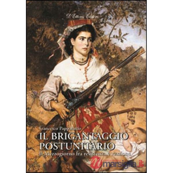 Brigantaggio postunitario. Il Mezzogiorno fra resistenza e reazione (Il)