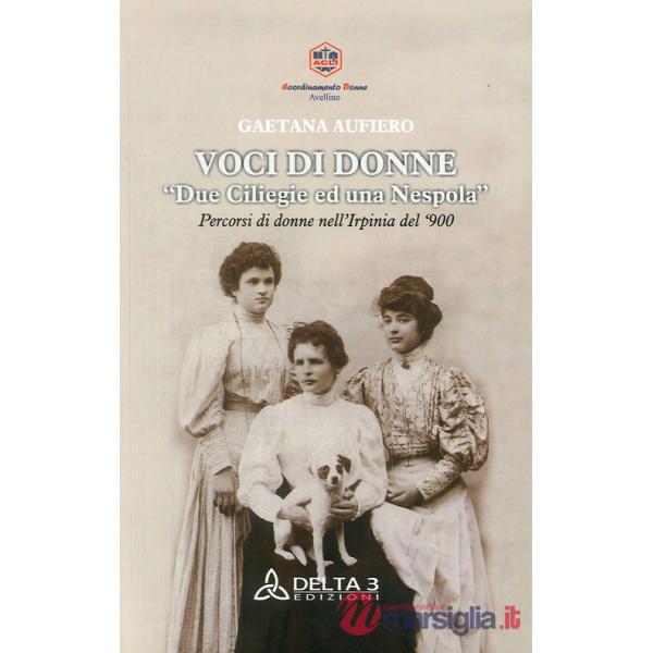 Voci di donne. Due ciliegie ed una nespola. Percorsi di donne nell'Irpinia del '