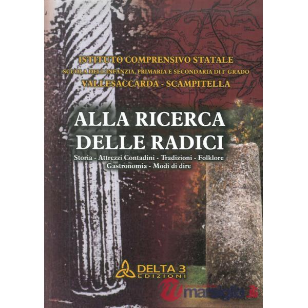 Alla ricerca delle radici. Storia, attrezzi, contadini, tradizioni, folklore, ga