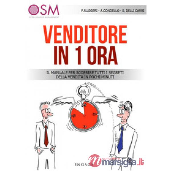 Venditore in 1 ora. Il manuale per scoprire tutti i segreti della vendita in pochi minuti