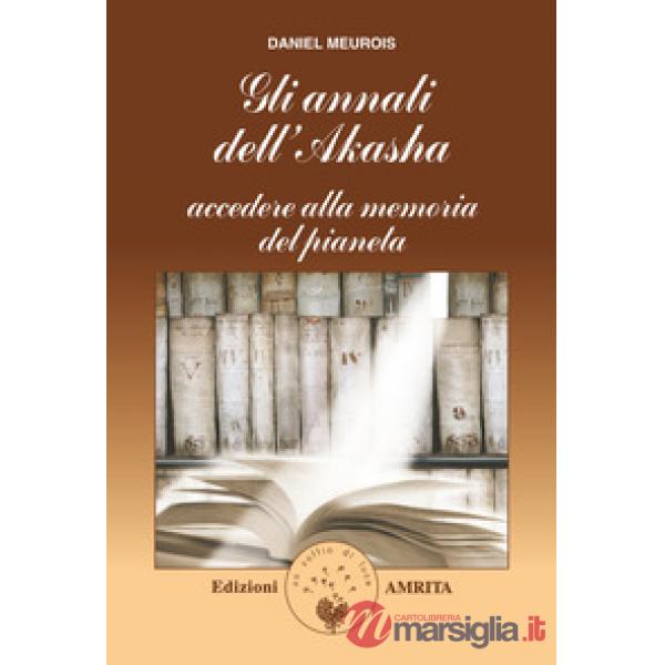 Annali di Akasha. Accedere alla memoria del pianeta (Gli)
