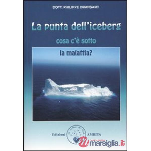 Punta dell'iceberg. Cosa c'è sotto la malattia (La)
