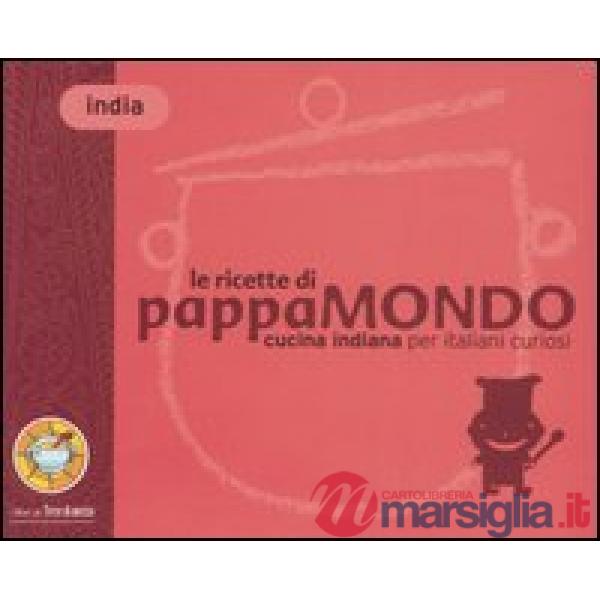 Ricette di Pappamondo. Cucina indiana per italiani curiosi (Le)