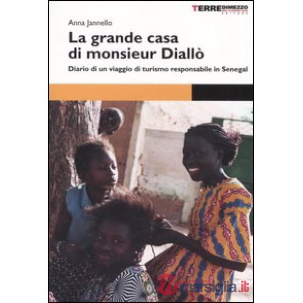 Grande casa di monsieur Diallò. Diario di un viaggio di turismo responsabile in Senegal (La)