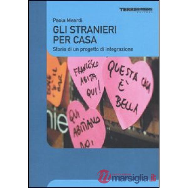 Stranieri per casa. Storia di un progetto di integrazione (Gli)