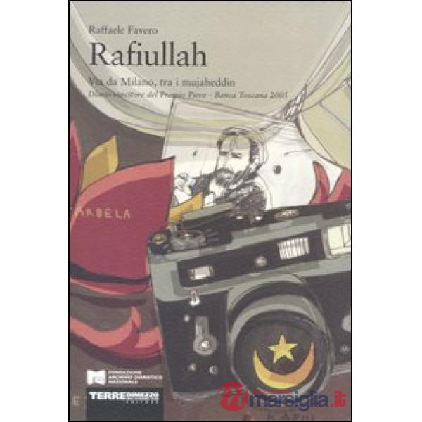 Rafiullah. Via da Milano, tra i mujaheddin. Diario vincitore del Premio Pieve-Banca Toscana 2005