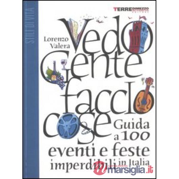 Vedo gente faccio cose. Guida a 100 eventi e feste imperdibili in Italia