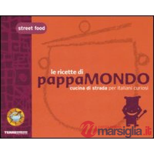 Street food. Le ricette di Pappamondo. Cucina di strada per italiani curiosi