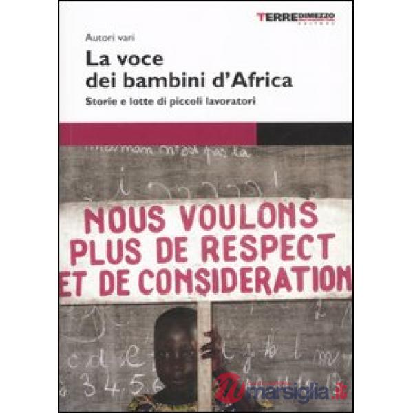 Voce dei bambini d'Africa. Storie e lotte di piccoli lavoratori (La)