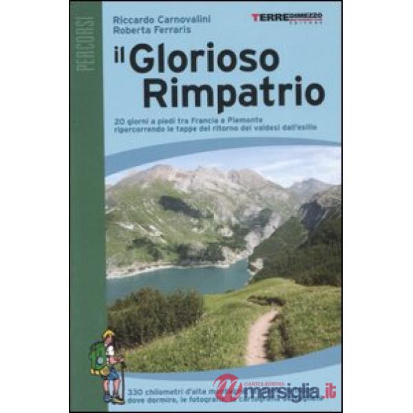 Glorioso rimpatrio. 20 giorni a piedi tra Francia e Piemonte ripercorrendo le tappe del ritorno dei valdesi dall'esilio. Ediz. i