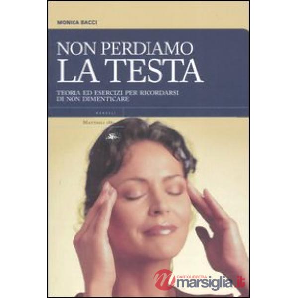 Non perdiamo la testa. Teoria ed esercizi per ricordarsi di non dimenticare