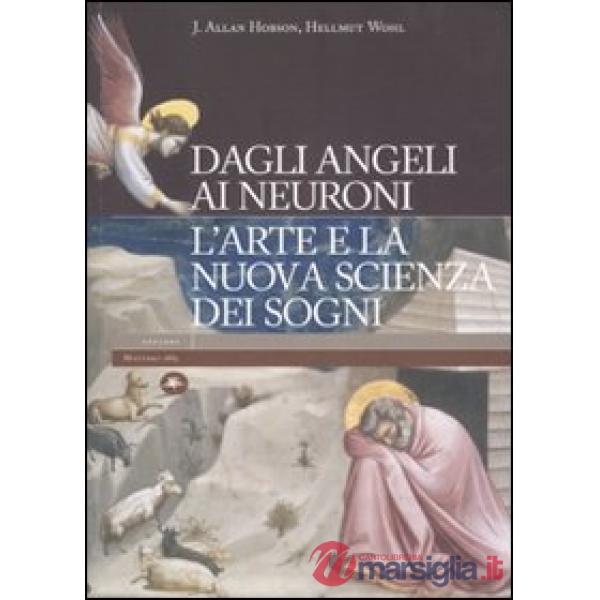Dagli angeli ai neuroni. L'arte e la nuova scienza dei sogni. Ediz. illustrata