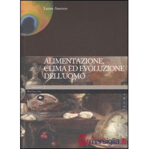 Alimentazione, clima ed evoluzione dell'uomo. Ediz. illustrata
