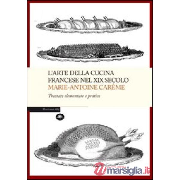Arte della cucina francese nel XIX secolo. Trattato elementare e pratico (L')