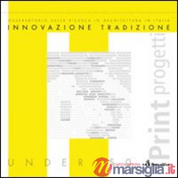 Innovazione e tradizione. Osservatorio sulla ricerca in architettura in Italia. 