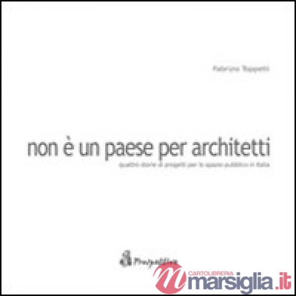 Non è un paese per architetti. Quattro storie di progetti per lo spazio pubblico