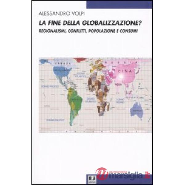 La fine della globalizzazione? Regionalismi, conflitti, popolazione e consumi