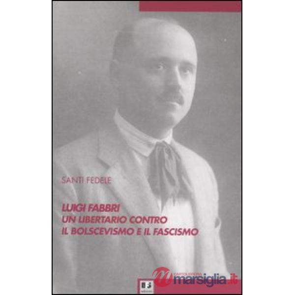 Luigi Fabbri un libertario contro il bolscevismo e il fascismo